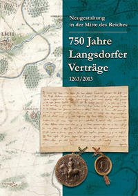 Neugestaltung in der Mitte des Reiches. 750 Jahre Langsdorfer Verträge 1263/2013. - Braasch-Schwersmann, Ursula; Reinle, Christine; Ritzerfeld, Ulrich
