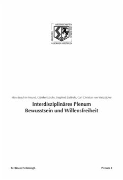 Interdisziplinäres Plenum Bewusstsein und Willensfreiheit - Freund, Hans-Joachim;Jakobs, Günther;Zielinski, Siegrfried