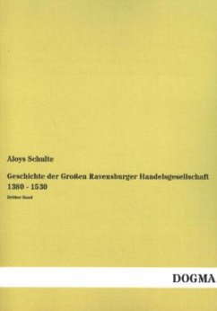 Geschichte der Großen Ravensburger Handelsgesellschaft 1380 - 1530 - Schulte, Aloys