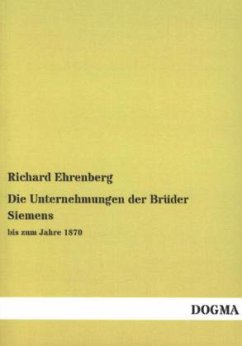 Die Unternehmungen der Brüder Siemens - Ehrenberg, Richard