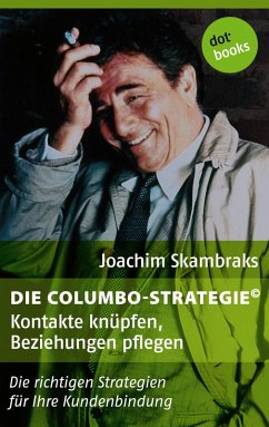Kontakte knüpfen, Beziehungen pflegen / Die Columbo-Strategie Bd.1 (eBook, ePUB) - Skambraks, Joachim