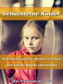 Schüchterne Kinder - Selbstvertrauen bei Kindern stärken und soziale Ängste überwinden (eBook, ePUB)