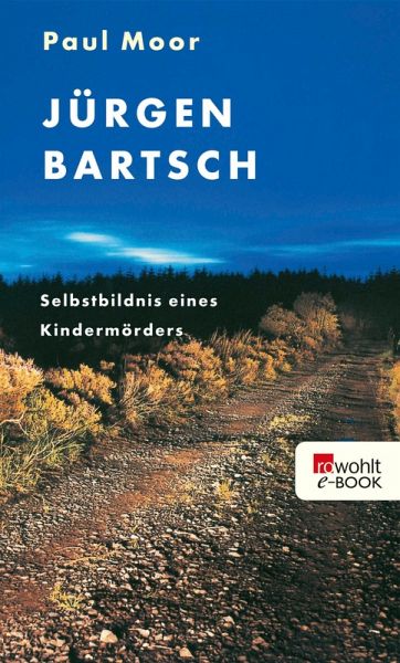 Jürgen Bartsch - Selbstbildnis eines Kindermörders (eBook, ePUB) Jürgen Bartsch - Selbstbildnis eines Kindermörders (eBook, ePUB)