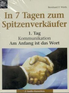 1. Tag, Kommunikation, 2 Cassetten / In 7 Tagen zum Spitzenverkäufer, Cassetten - Wirth, Bernhard P.