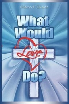 What Would Love Do - Evans, Glenn E.