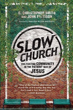 Slow Church - Smith, C. Christopher; Pattison, John; Wilson-hartgrov, Jonathan