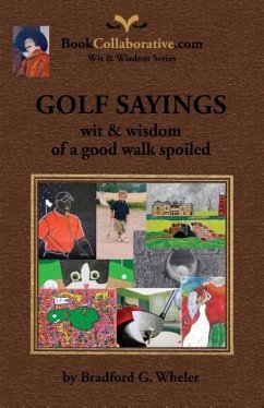 Golf Sayings Wit & Wisdom of a Good Walk Spoiled - Wheler, Bradford Gordon