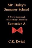 Mr. Haley's Summer School: A Novel Approach to Learning Chemistry - Semester a