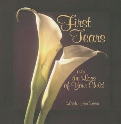 First Tears Over the Loss of Your Child - Anderson, Linda