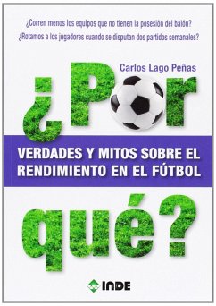 ¿Por qué? : verdades y mitos sobre el rendimiento en el fútbol - Lago Peñas, Carlos