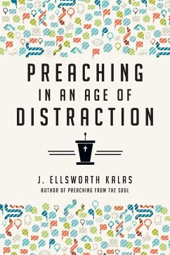 Preaching in an Age of Distraction - Kalas, J Ellsworth