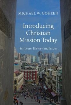 Introducing Christian Mission Today - Scripture, History and Issues - Goheen, Michael W.