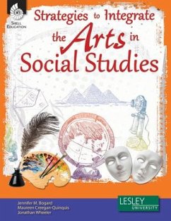 Strategies to Integrate the Arts in Social Studies - Bogard, Jennifer M.; Creegan-Quinquis, Maureen