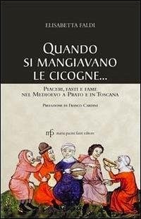 Cover Quando si mangiavano le cicogne. Piaceri fasti e fame del Medioevo a Prato e in Toscana