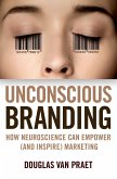 Unconscious Branding: How Neuroscience Can Empower (and Inspire) Marketing