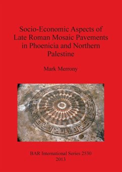 Socio-Economic Aspects of Late Roman Mosaic Pavements in Phoenicia and Northern Palestine - Merrony, Mark