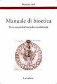 Manuale di bioetica. Verso una civiltà biomedica secolarizzata - Mori, Maurizio