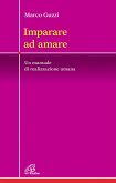 Imparare ad amare. Un manuale di realizzazione umana Imparare ad amare. Un manuale di realizzazione umana