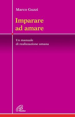 Imparare ad amare. Un manuale di realizzazione umana - Guzzi, Marco