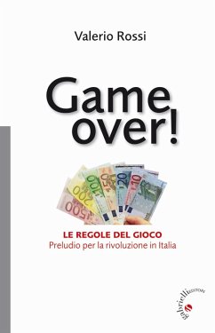 Game over! Le regole del gioco. Preludio per la rivoluzione in Italia - Rossi, Valerio