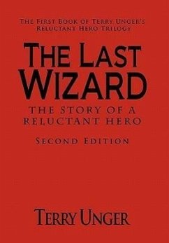 The Last Wizard - The Story of a Reluctant Hero Second Edition
