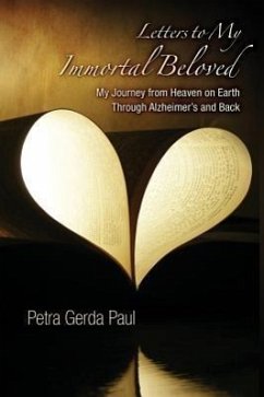 Letters to My Immortal Beloved: My Journey from Heaven on Earth Through Alzheimer's and Back - Paul, Petra -. Gerda