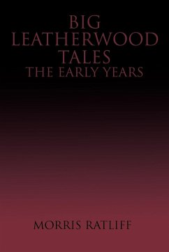 Big Leatherwood Tales-The Early Years - Ratliff, Morris