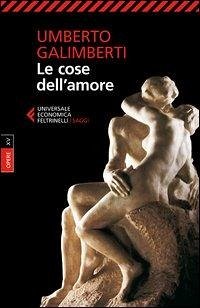 Le cose dell'amore - Galimberti, Umberto Le cose dell'amore - Galimberti, Umberto