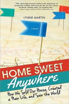 Home Sweet Anywhere: How We Sold Our House, Created a New Life, and Saw the World - Martin, Lynne