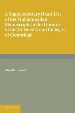 A Supplementary Hand-List of the Muhammadan Manuscripts Preserved in the Libraries of the University and Colleges of Cambridge - Browne, Edward G.