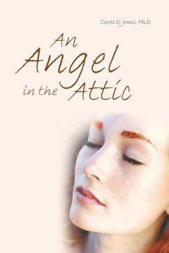 An Angel in the Attic - Jones Ph. D., Carol D.