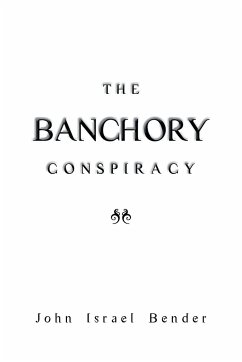 The Banchory Conspiracy - Bender, John Israel