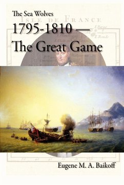 The Sea Wolves 1795 - 1810 - The Great Game - Baikoff, Eugene M. A.