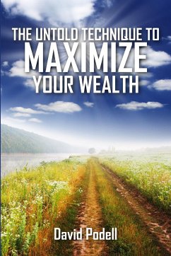 The Untold Technique to Maximize Your Wealth - Podell, David