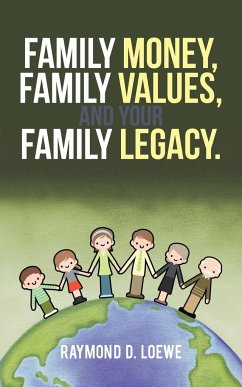 Family Money, Family Values, and Your Family Legacy. - Loewe, Raymond D.