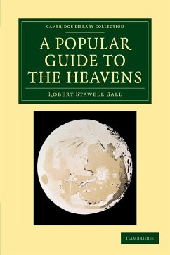 A Popular Guide to the Heavens - Ball, Robert Stawell