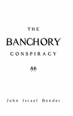 The Banchory Conspiracy - Bender, John Israel