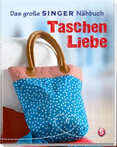 Das große Singer Nähbuch Taschen-Liebe - Rauer, Rabea; Reidelbach, Yvonne