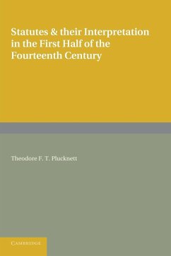 Statutes and Their Interpretation in the First Half of the Fourteenth Century - Plucknett, Theodore F. T.