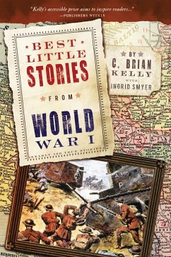 Best Little Stories from World War I: Nearly 100 True Stories - Kelly, C. Brian