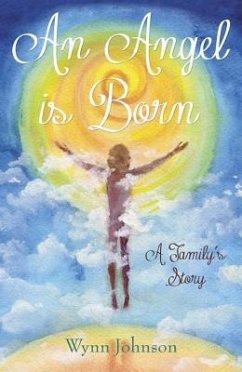 An Angel Is Born: A Family's Story - Johnson, Wynn