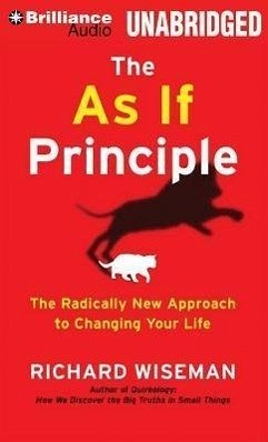 The as If Principle: The Radically New Approach to Changing Your Life - Wiseman, Richard