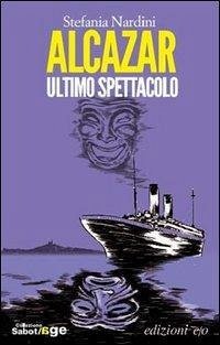 Alcazar. Ultimo spettacolo - Nardini, Stefania