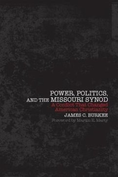 Power, Politics and the Missouri Synod A Conflict That Changed American Christianity - Burkee, James C