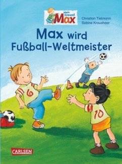 Max wird Fußball-Weltmeister - Tielmann, Christian; Kraushaar, Sabine
