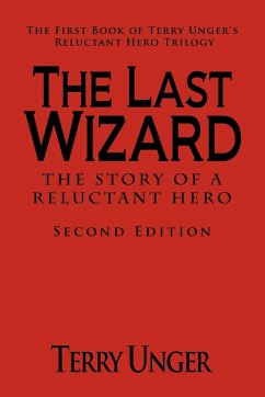 The Last Wizard - The Story of a Reluctant Hero Second Edition