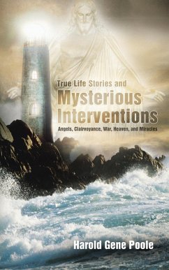 True Life Stories and Mysterious Interventions - Poole, Harold Gene