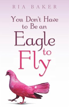 You Don't Have to Be an Eagle to Fly - Baker, Ria