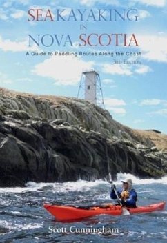 Sea Kayaking in Nova Scotia (3rd Edition): A Guide to Paddling Routes Along the Coast - Cunningham, Scott