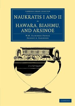 Naukratis I and II, Hawara, Biahmu, and Arsinoe - Petrie, William Matthew Flinders; Gardner, Ernest A.